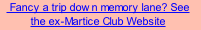 Fancy a trip down memory lane? See the ex-Martice Club Website